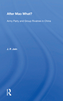 After Mao What?: Army Party and Group Rivalries in China 0367021536 Book Cover