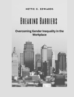 Breaking Barriers: Overcoming Gender Inequality in the Workplace B0C7TCGBGQ Book Cover