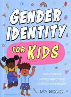 Gender Identity for Kids: Find Yourself, Understand Others and Respect Everybody 1526366118 Book Cover