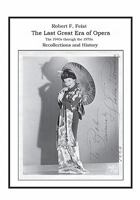 The Last Great Era of Opera; The 1940s through the 1970s: Recollections and History 0578046849 Book Cover