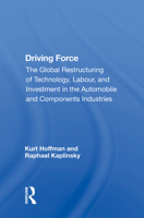 Driving Force: "the Global Restructuring of Technology, Labour, and Investment in the Automobile and Components Industries" 0367014335 Book Cover