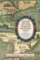 Neither Hee Nor Any of His Companie Did Return Againe: Failed Colonies in the Caribbean and Latin America, 1492–1865 1594163995 Book Cover