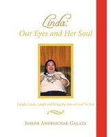 Linda: Our Eyes and Her Soul: Laugh, Linda, Laugh and Bring the Face of God To You 144013944X Book Cover