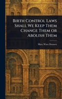 Birth Control Laws Shall We Keep Them Change Them or Abolish Them 1025249984 Book Cover