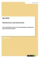 Patentwesen und Innovation: Eine wirtschaftliche Analyse der Zusammenh�nge am Beispiel der pharmazeutischen Branche 364065840X Book Cover