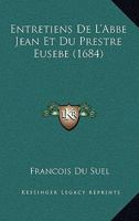 Entretiens De L'Abbe Jean Et Du Prestre Eusebe (1684) 1147952620 Book Cover