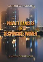 Private Dancers or Responsible Women: A Novel of Intrigue 1628574313 Book Cover