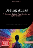 Seeing Auras: A Complete Guide to Aura Reading and Light Perception: Learn to Read Auras Through Natural Sensitivity Training, Chakra Harmonization, and Advanced Energy Field Techniques 3384517652 Book Cover
