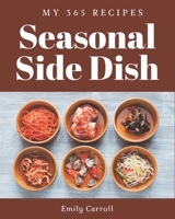My 365 Seasonal Side Dish Recipes: I Love Seasonal Side Dish Cookbook! B08GFZKP1L Book Cover
