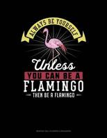 Always Be Yourself Unless You Can Be A Flamingo Then Be A Flamingo: 6 Columns Columnar Pad 1091003432 Book Cover