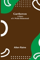 Garthowen: A Story of a Welsh Homestead 1502509326 Book Cover