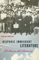 Hispanic Immigrant Literature: El Sueno del Retorno 0292726406 Book Cover