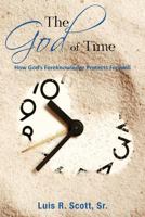 The God of Time: How God's Foreknowledge Protects Freewill 1948962780 Book Cover