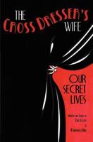 The Cross Dresser's Wife - Our Secret Lives 1456478516 Book Cover