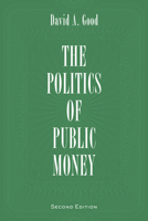 The Politics of Public Money: Spenders, Guardians, Priority Setters, and Financial Watchdogs inside the Canadian Government 1442615524 Book Cover