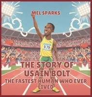 The Story of Usain Bolt: The Fastest Human Who Ever Lived (Biography of Achievers for Kids Series 2) B0H535SB4Z Book Cover