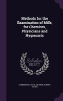 Methods for the Examination of Milk; for Chemists, Physicians and Hygienists 1355525969 Book Cover