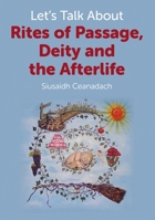 Let's Talk About Rites of Passage, Deity and the Afterlife 1780999453 Book Cover