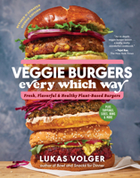Veggie Burgers Every Which Way, Second Edition: Fresh, Flavorful, and Healthy Plant-Based Burgers—Plus Toppings, Sides, Buns, and More 1615199845 Book Cover