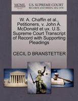 W. A. Chaffin et al., Petitioners, v. John A. McDonald et ux. U.S. Supreme Court Transcript of Record with Supporting Pleadings 1270670727 Book Cover