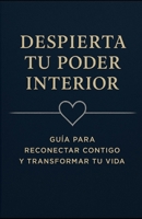 Despierta tu Poder Interior: Guía para Reconectar Contigo y Transformar tu Vida (Spanish Edition) B0FB28PJKX Book Cover