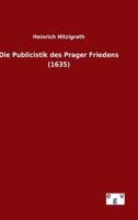 Die Publicistik Des Prager Friedens (1635) 1144494702 Book Cover