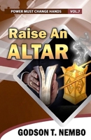 RAISE AN ALTAR: Power Must Change Hands Vol. 7 0998143685 Book Cover
