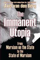 The Immanent Utopia: From Marxism on the State to the State of Marxism 113853627X Book Cover
