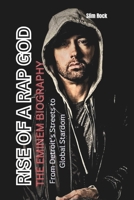 RISE OF A RAP GOD THE EMINEM BIOGRAPHY: From Detroit’s Streets to Global Stardom B0DWX8YL97 Book Cover