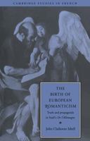 The Birth of European Romanticism: Truth and Propaganda in Staël's 'De l'Allemagne', 18101813 (Cambridge Studies in French) 0521032008 Book Cover