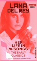 Lana del Rey: Her Life in 94 Songs about Love, Sex and Death 1913606198 Book Cover
