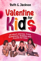 Valentine For Kids: 20 Short Stories, Trick Questions, Riddles and Puzzles for Kids B0BTRRB4DS Book Cover