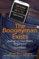 The Boogeyman Exists; And He's In Your Child's Back Pocket: Internet Safety Tips For Keeping Your Children Safe Online, Smartphone Safety, Social Media Safety, and Gaming Safety 1495419967 Book Cover
