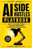 The AI Side-Hustle Playbook: 30 Low-Code, High-Profit Projects You Can Build in 30 Days — Templates, Prompts & Monetization Blueprints for Solopreneurs B0FVVG9LY8 Book Cover