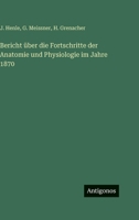 Bericht über die Fortschritte der Anatomie und Physiologie im Jahre 1870 3368014560 Book Cover
