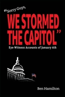 Sorry Guys, We Stormed the Capitol: Eye-Witness Accounts of January 6th (Color Photograph Edition) B0BGZLFNGG Book Cover