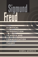 Sigmund Freud: A Critical Introduction to Media and Communication Theory (A Critical Introduction to Media and Communication Theory, 13) 143313120X Book Cover