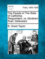 The People of The State of California, Respondent, vs. Abraham Ruef, Defendant 1275511813 Book Cover