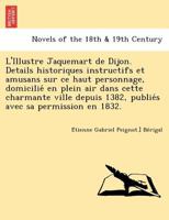 L'Illustre Jaquemart de Dijon. Details Historiques Instructifs Et Amusans Sur Ce Haut Personnage, Domicilie En Plein Air Dans Cette Charmante Ville De 1249005868 Book Cover