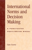 International Norms and Decisionmaking: A Punctuated Equilibrium Model 0742525902 Book Cover