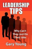 Leadership Tips: Why Can't They Just Do Their Jobs 1436363411 Book Cover