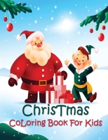 Christmas Coloring Book For Kids: Christmas Coloring Book For Kids Age 4-8 | Fun Children’s Christmas Gift or Present for Toddlers & Kids | Color with Santa Claus, Reindeer. B08NW3X6H1 Book Cover