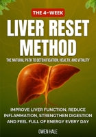 The 4-Week Liver Reset Method: The Natural Path to Detoxification, Health, and Vitality, Improve Liver Function, Reduce Inflammation, Strengthen Digestion and Feel Full of Energy Every Day B0F9VKPY9P Book Cover