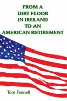 From a Dirt Floor Garage in Ireland to an American Retirement 0595742203 Book Cover