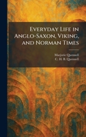Everyday Life in Anglo-Saxon, Viking, and Norman Times 1025643321 Book Cover