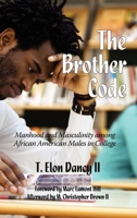 The Brother Code: Manhood and Masculinity Among African American Males in College (Hc) 161735760X Book Cover