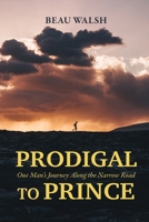 Prodigal to Prince: One Man's Journey Along the Narrow Road B0C5B46YXT Book Cover