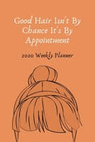 Good Hair Isn't By Chance It's By Appointment: 2020 Weekly Planner Jan 1, 2020 to Dec 31, 2020 Simple Dated Week and Month Calendar with Notes Pages, 6 x 9 size 1675437254 Book Cover