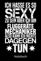 Ich hasse es so sexy zu sein aber ich bin Flugger�temechaniker also kann ich nichts dagegen tun: A5 Notizbuch f�r alle Fahrzeugpflegerinnen - Liniert 120 Seiten - Geschenk/Geschenkidee zum Geburtstag 170078210X Book Cover