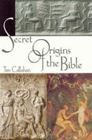 The Secret Origins of the Bible 0965504794 Book Cover